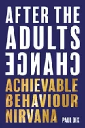 after the adults change achievable behaviour nirvana