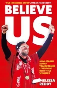 Believe Us : How JuRgen Klopp Transformed Liverpool into Title Winners