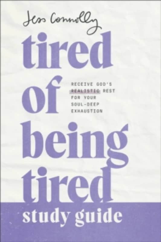 Tired of Being Tired Study Guide : Receive God's Realistic Rest for Your Soul-Deep Exhaustion Paperback / softback