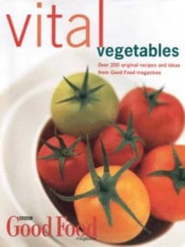 Vital Vegetables by Bbc Good Food and Bbc Vegetarian Good Food Hardback