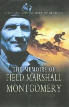 The Memoirs of Field Marshal Montgomery of Alamein K.G by Bernard Law Montgomery Montgomery of Alamein and Bernard Law Montgomery Montgomery of Alamei