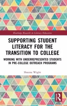 Supporting Student Literacy for the Transition to College : Working with Underrepresented Students in Pre-College Outreach Programs