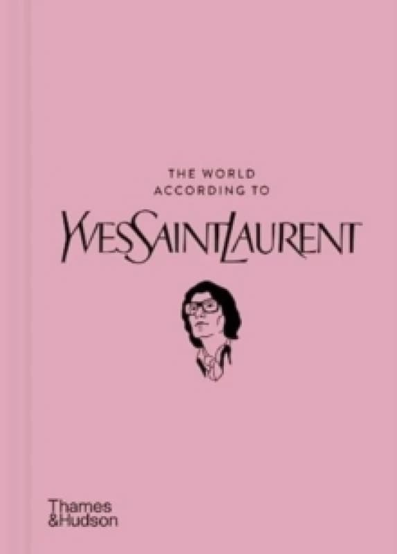 The World According to Yves Saint Laurent. Hardback. By Yves Saint Laurent Books