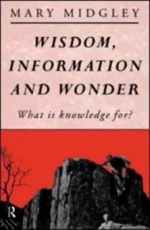 Wisdom information and wonder by Mary Midgley