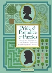 Pride & Prejudice & Puzzles : Ingenious Riddles & Conundrums Inspired by Jane Austens Novels