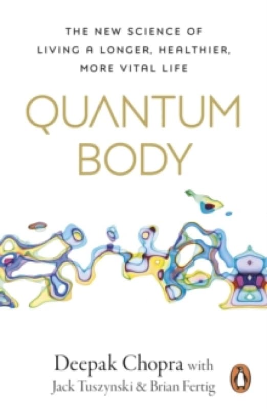 Quantum Body : The New Science of Living a Longer, Healthier, More Vital Life Paperback / softback