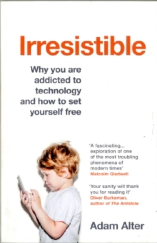 Irresistible : Why you are addicted to technology and how to set yourself free Paperback / softback