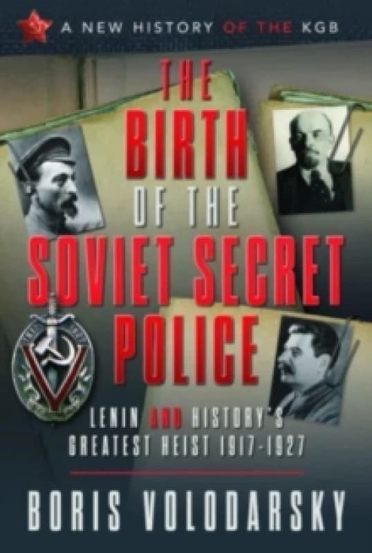 The Birth of the Soviet Secret Police : Lenin and History's Greatest Heist, 1917-1927 Hardback