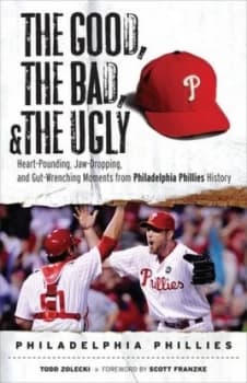 The Good the Bad and the Ugly Philadelphia Phillies by Todd Zolecki Paperback
