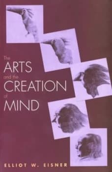 The Arts and the Creation of Mind by Elliot W. Eisner Book