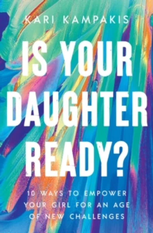 Is Your Daughter Ready? 10 Ways to Empower Your Girl for an Age of New Challenges Paperback / softback