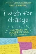 i wish for change unleashing the power of kids to make a difference
