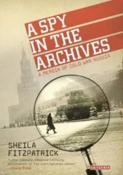 A Spy in the Archives by Sheila Fitzpatrick Paperback