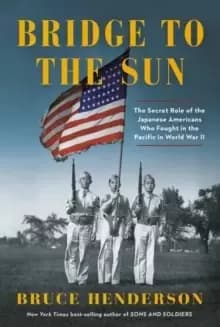 Bridge to the Sun : The Secret Role of the Japanese Americans Who Fought in the Pacific in World War II