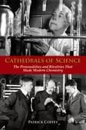 cathedrals of science the personalities and rivalries that made modern chem