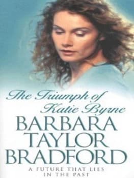 The Triumph of Katie Byrne by Barbara Taylor Bradford Paperback