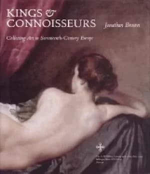 kings and connoisseurs collecting art in seventeenth century europe