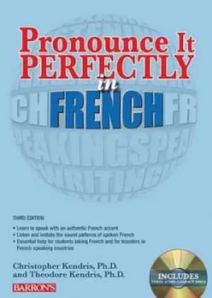 Pronounce it perfectly in French by Christopher Kendris