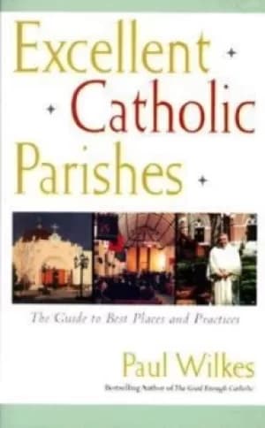 Excellent Catholic parishes by Paul Wilkes