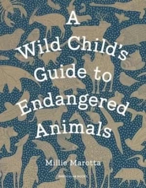A wild childs guide to endangered animals by Millie Marotta