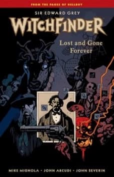 Sir Edward Grey Witchfinder. Lost and Gone Forever by Dark Horse Paperback