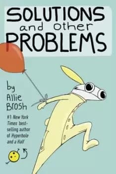 Solutions and other problems by Allie Brosh