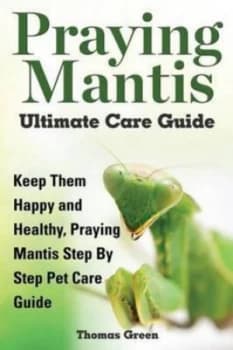 Praying Mantis Ultimate Care Guide by Thomas Green Paperback