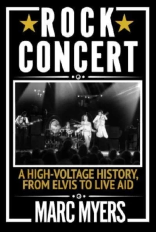 Rock Concert : A High-Voltage History, from Elvis to Live Aid Paperback / softback