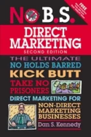 no b s direct marketing the ultimate no holds barred kick butt take no pris