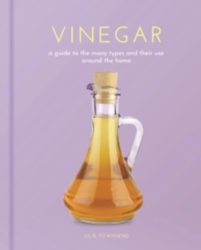 Vinegar : A Guide to the Many Types and their Use around the Home Hardback