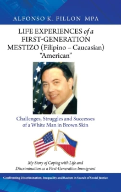 Life Experiences of a First-Generation Mestizo (Filipino - Caucasian) "American" : Challenges, Struggles and Successes of a White Man in Brown Skin Ha