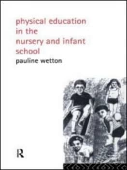 Physical Education in the Nursery and Infant School by Pauline Wetton Book