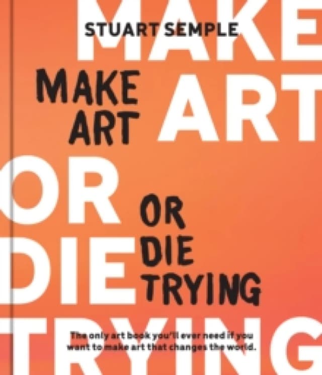 Make Art or Die Trying. Hardback. By Stuart Semple Books