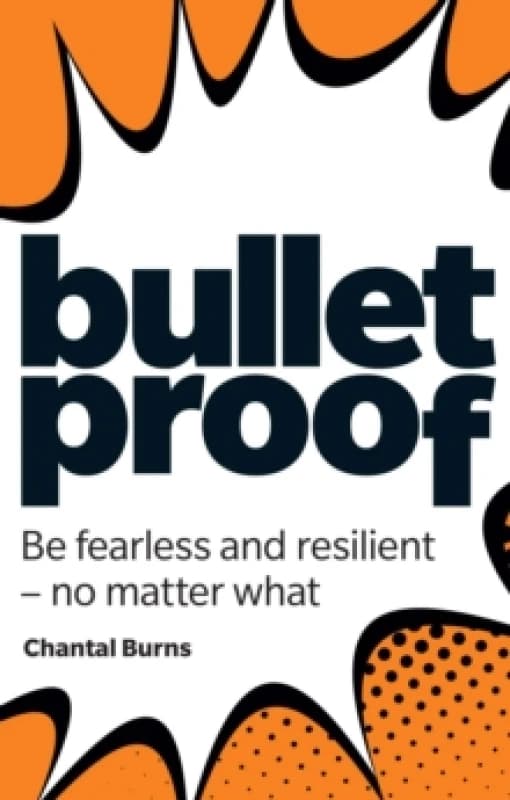 Bulletproof: Be fearless and resilient, no matter what Paperback / softback