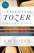 essential tozer collection the pursuit of god the purpose of man and the cr