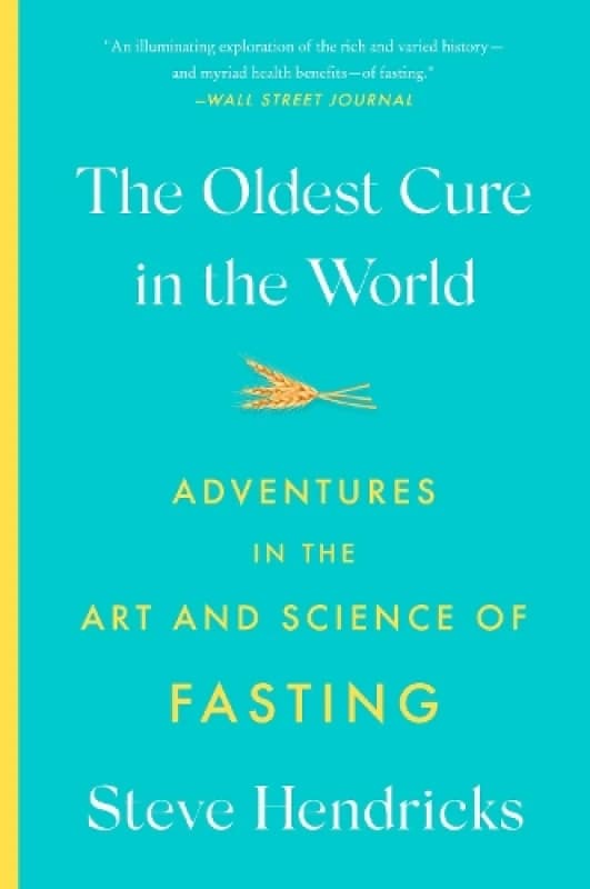 The Oldest Cure in the World : Adventures in the Art and Science of Fasting Paperback / softback