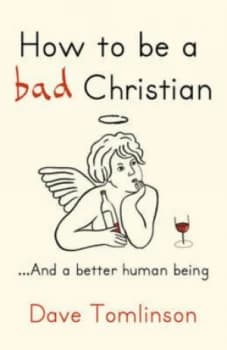How to Be a Bad Christian by Dave Tomlinson Hardback