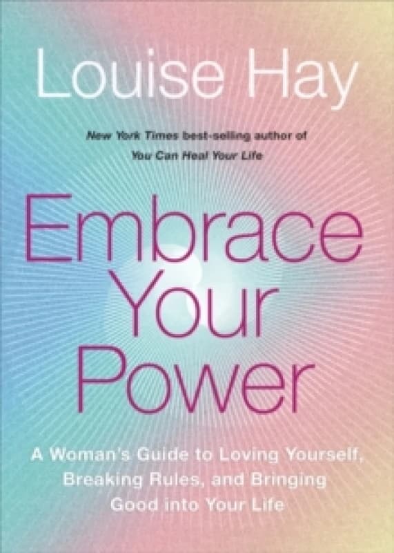 Embrace Your Power : A Womans Guide to Loving Yourself, Breaking Rules and Bringing Good into Your Life Paperback / softback