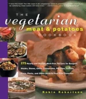 vegetarian meat and potatoes cookbook 275 hearty and healthy meat free reci
