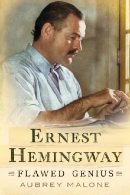 Ernest Hemingway : Flawed Genius Hardback