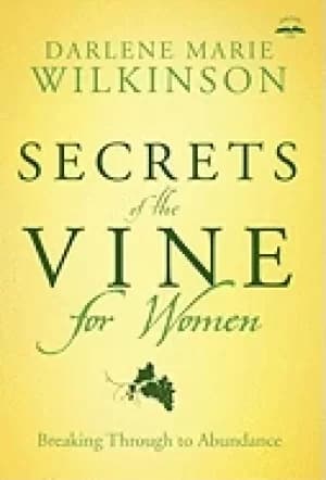 secrets of the vine For Her breaking through to abundance
