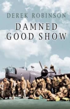 Damned Good Show by Derek Robinson Paperback