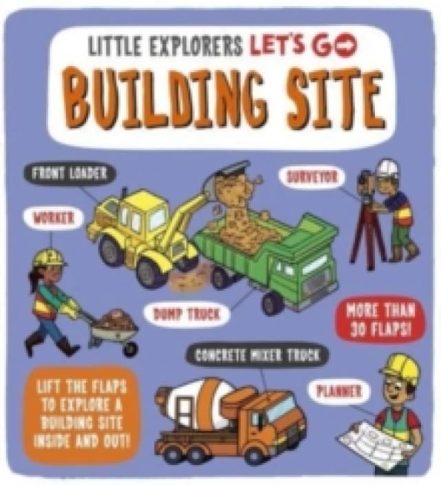 Little Explorers: Let's Go! Building Site : Lift the flaps to explore a building site inside and out Board book