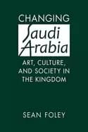changing saudi arabia art culture and society in the kingdom