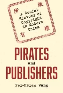 Pirates and Publishers : A Social History of Copyright in Modern China