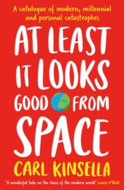 At Least It Looks Good From Space : A catalogue of modern, millennial and personal catastrophes Paperback / softback