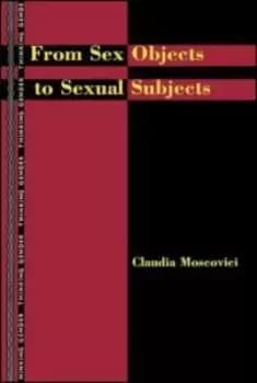 From sex objects to sexual subjects by Claudia Moscovici
