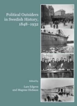 Political Outsiders in Swedish History 1848-1932 by Lars Edgren and Magnus Olofsson Hardback