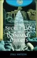 nature of things the secret life of inanimate objects