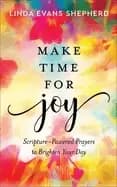 make time for joy scripture powered prayers to brighten your day
